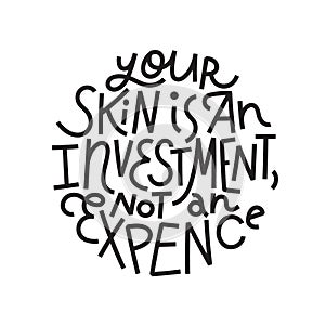 Your skin is an investment, not an expence