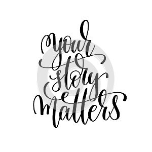 Your story matters black and white modern brush calligraphy
