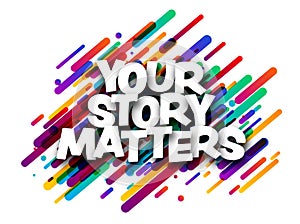 Your story matters sign over colorful brush strokes background