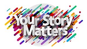 Your story matters sign over colorful brush strokes background