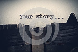 Your story... The text is typed on paper with an old typewriter, a vintage inscription, a story of life