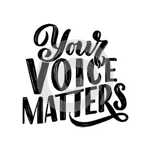 Your voice matters quote lettering. Calligraphy inspiration graphic design typography element. Hand written postcard. Cute simple