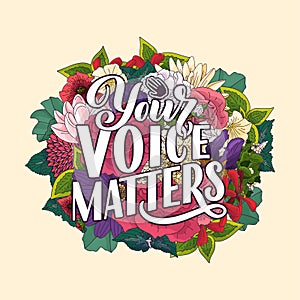 Your voice matters quote lettering. Calligraphy inspiration graphic design typography element. Hand written postcard. Cute simple