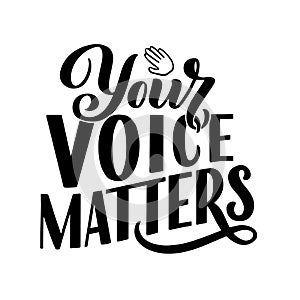 Your voice matters quote lettering. Calligraphy inspiration graphic design typography element. Hand written postcard. Cute simple