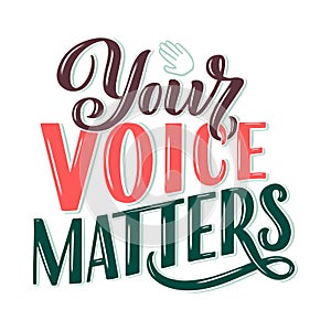 Your voice matters quote lettering. Calligraphy inspiration graphic design typography element. Hand written postcard. Cute simple
