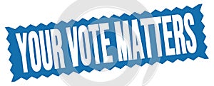 YOUR VOTE MATTERS text written on blue stamp sign