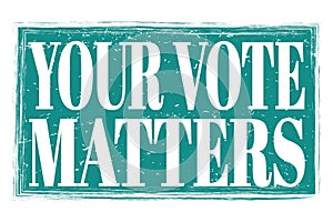 YOUR VOTE MATTERS, words on blue grungy stamp sign