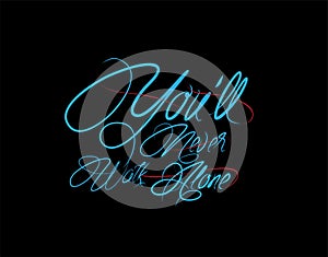 Youâ€™ll Never Walk Alone Lettering Text on vector illustration