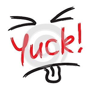 Yuck! - emotional handwritten quote. Print for poster, t-shirt,