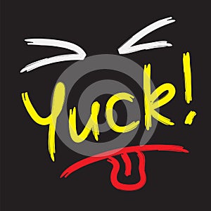 Yuck! - emotional handwritten quote. Print for poster, t-shirt, bag, logo, postcard, flyer, sticker, sweatshirt,