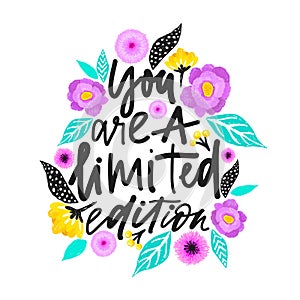 Yuo are a limited edition. Handdrawn illustration. Positive quote made in vector.Motivational slogan. Inscription for t photo