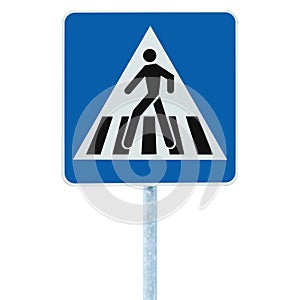 Zebra crossing, pedestrian cross warning traffic road sign in blue and pole post, isolated closeup