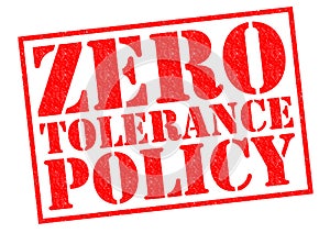 ZERO TOLERANCE POLICY