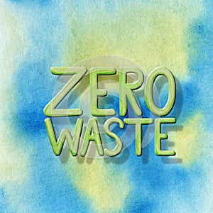 Zero Waste Green sign lettering icon on watercolor Earth background. Hand drawn ECO friendly Ecological design. Recycled