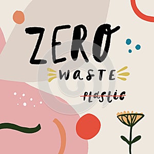Zero waste. Hand drawn illustration. Creative poster with lettering. Nature friendly, motivational quote, eco lifestyle concept.