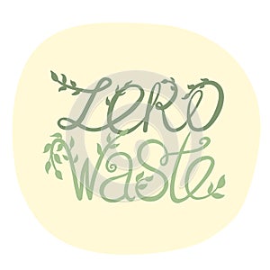 Zero waste lettering with green eco leaves. Waste management concept isolated illustration on yellow circle background.