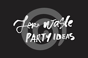 Zero waste party ideas. Hand lettering illustration