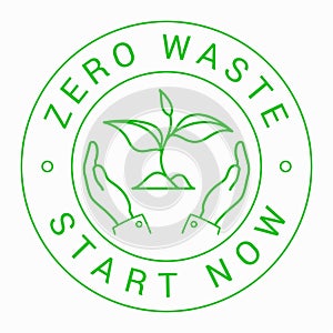Zero waste start now green outline round sign, badge. Plant sprout is between hands.