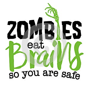 Zombiesd eat brains, so you are safe