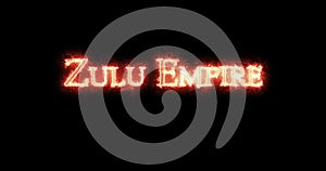 Zulu Empire written with fire. Loop