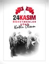 24 Kasim, ogretmenler gunu kutlu olsun. Translation: Turkish holiday, November 24 with a teacher\'s day.