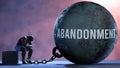 Abandonment and an alienated suffering human. A metaphor showing Abandonment as a huge prisoner\'s ball bringing pain and
