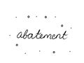 Abatement phrase handwritten. Black calligraphy text. Isolated word black, lettering modern