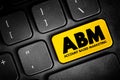 ABM Account Based Marketing - business marketing strategy that concentrates resources on a set of target accounts within a market