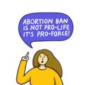 Abortion ban is not pro-life it`s pro-force.