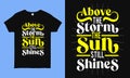 Above the storm the sun still shines. Inspirational and motivational hope quote t shirt design during pandemic time. faithful