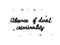 Absence of dual criminality phrase handwritten. Lettering calligraphy text. Isolated word black modern