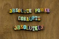 Absolute power corrupts absolutely political corruption evil wicked phrase Royalty Free Stock Photo