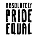 Absolutely Pride Equal hand drawn lettering isolated on white background. Poster protest movement. Vector outline text