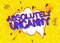 Absolutely Uncanny Comic book style cartoon words Royalty Free Stock Photo