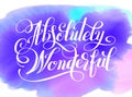 Absolutely Wonderful hand lettering inscription typography poster on watercolor backgruond