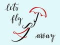 Abstract girl flies on an umbrella. Illustration surrounded by the text & x22;lets fly away