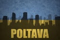 Abstract silhouette of the city with text Poltava at the vintage ukrainian flag