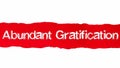 Abundant Gratification text, Inspiration and positive vibes concept on Red torn paper