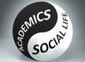Academics and social life in balance - pictured as words Academics, social life and yin yang symbol, to show harmony between