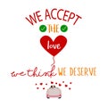 we accept the love we think we deserve inspirational quotes everyday motivation positive saying typography design text