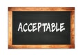 ACCEPTABLE text written on wooden frame school blackboard