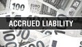 Accrued Liability text Concept Closeup. American Dollars Cash Money,3D rendering. Accrued Liability at Dollar Banknote. Financial Royalty Free Stock Photo