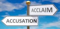 Accusation and acclaim as different choices in life - pictured as words Accusation, acclaim on road signs pointing at opposite