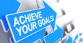 Achieve Your Goals - Text on Blue Arrow. 3D.