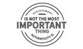 Achievement is not the most important thing authenticity is