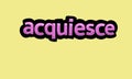 ACQUIESCE writing vector design on a yellow background Royalty Free Stock Photo