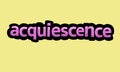 ACQUIESCENCE writing vector design on a yellow background