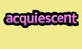 ACQUIESCENT writing vector design on a yellow background Royalty Free Stock Photo