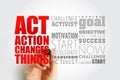 ACT - Action Changes Things word cloud, business concept background Royalty Free Stock Photo