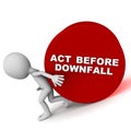 Act before downfall